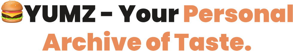 🍔YUMZ - Your Personal Archive of Taste.